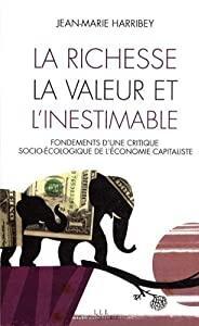 La richesse, la valeur et l'inestimable : Fondements d'une critique socio-cologique de l'conomie capitaliste par Jean-Marie Harribey
