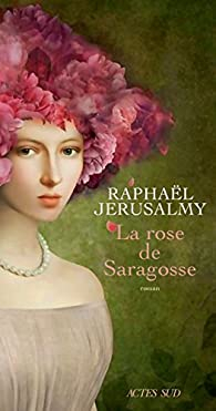 La rose de Saragosse par Raphal Jerusalmy