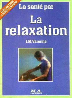 La sante par la relaxation par Jean-Michel Varenne
