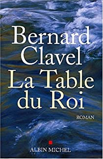 La table du roi par Bernard Clavel