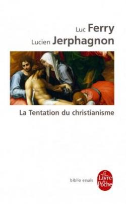 La tentation du christianisme par Luc Ferry