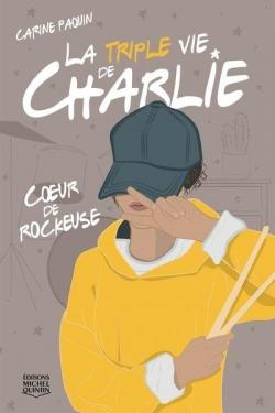 La triple vie de Charlie, tome 1 : Coeur de rockeuse par Carine Paquin