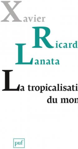 La tropicalisation du monde par Xavier Ricard Lanata