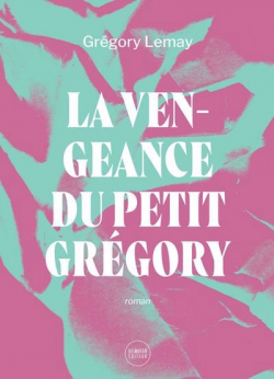 La vengeance du petit Grgory par Grgory Lemay