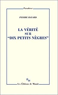 La vrite sur ''Ils taient dix'' (La vrit sur ''Dix petits ngres'') par Pierre Bayard