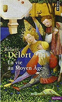 La vie au Moyen Age par Robert Delort