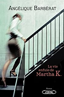 La vie enfuie de Martha K par Anglique Barbrat