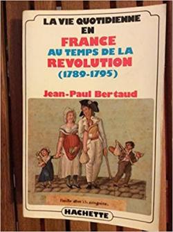 La vie quotidienne en France au temps de la Revolution par Jean-Paul Bertaud