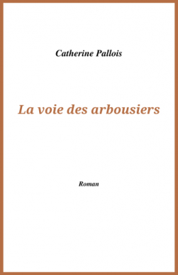La voie des arbousiers par Catherine Pallois