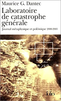 Laboratoire de catastrophe gnrale : Journal mtaphysique et polmique 2000-2001 par Maurice G. Dantec