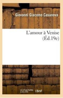 Lamour  Venise par Giacomo Casanova