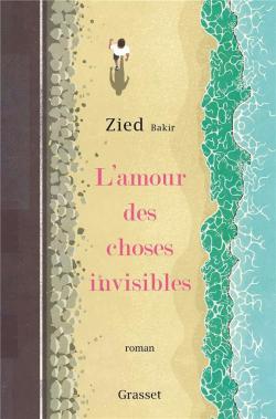L'amour des choses invisibles par Zied Bakir