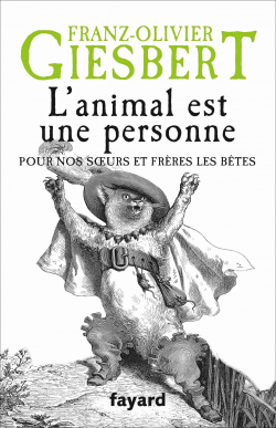 L'animal est une personne : Pour nos soeurs et frres les btes par Franz-Olivier Giesbert