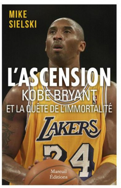 L'ascension  : Kobe Bryant et la qute d'immortalit par Mike Sielski