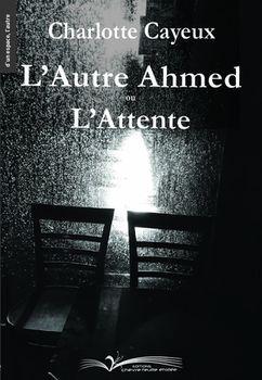 L'autre Ahmed ou L'attente par Charlotte Cayeux