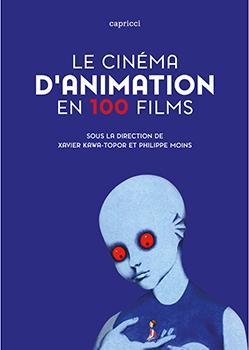 Le Cinma d'animation en 100 films par Xavier Kawa-Topor