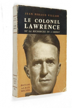 Le Colonel Lawrence Ou La Recherche De L'absolu par Jean Braud-Villars