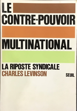 Le Contre-pouvoir multinational: la riposte syndicale par Charles Levinson