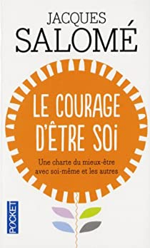 Le Courage d'tre soi : Une charte du mieux-tre avec soi-mme et avec autrui par Jacques Salom
