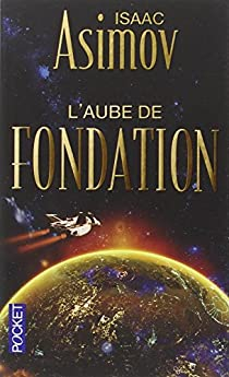 Le Cycle de Fondation : L'aube de Fondation par Isaac Asimov