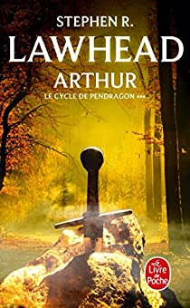 Le Cycle de Pendragon, tome 3 : Arthur par Stephen R. Lawhead