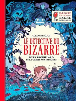 Le Dtective du Bizarre, tome 1 : Billy Brouillard et la chasse aux fantmes par Guillaume Bianco