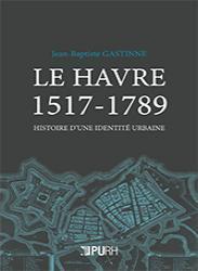 Le Havre 1517-1789 par Jean-Baptiste Gastinne