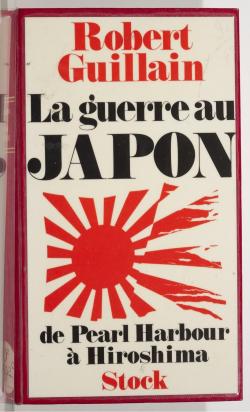 La guerre au Japon de Pearl Harbour  Hiroshima par Robert Guillain