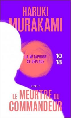 Le Meurtre du Commandeur, tome 2 : La Mtaphore se dplace par Haruki Murakami