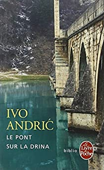 Le pont sur la Drina par Ivo Andric