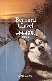 Le Royaume du Nord, tome 4 : Amarok par Bernard Clavel
