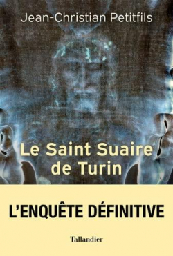 Le Saint Suaire de Turin : Tmoin de la Passion de Jsus-Christ par Jean-Christian Petitfils