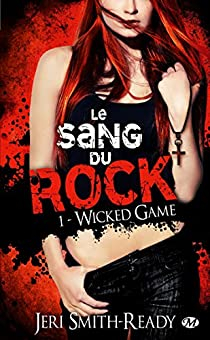 Le Sang du Rock, tome 1 : Wicked Game par Jeri Smith-Ready
