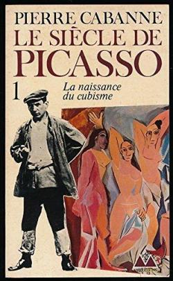 Le Sicle de Picasso, tome 1 : La Naissance du cubisme (1881-1912) par Pierre Cabanne