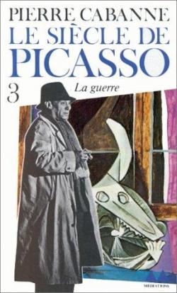 Le Sicle de Picasso, tome 3 : Guernica et la Guerre (1937-1955) par Pierre Cabanne