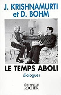 Le Temps aboli : Dialogues entre Jiddu Krishnamurti et David Bohm par Jiddu Krishnamurti