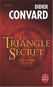 Le Triangle Secret, tome 1 : Les larmes du pape (roman) par Didier Convard