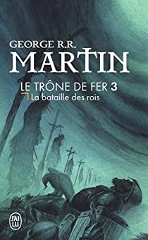 Le Trne de fer, tome 3 : La Bataille des rois par George R.R. Martin