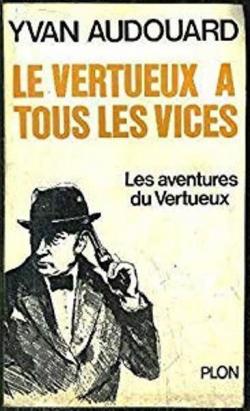 Les aventures du Vertueux, tome 2 : Le Vertueux a tous les vices par Yvan Audouard