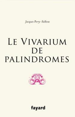 Le vivarium de palindromes par Jacques Perry-Salkow