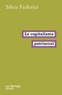 Le capitalisme patriarcal par Silvia Federici