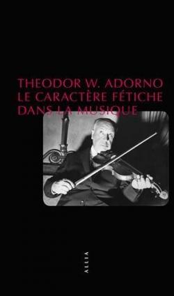 Le caractre ftiche dans la musique par Theodor W. Adorno