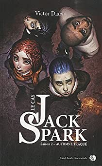 Le cas Jack Spark, tome 2 : Automne traqu par Victor Dixen