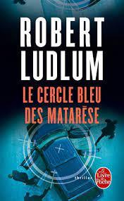 Le Cercle des Matarse - Le cercle bleu des Matarse, tome 1 par Robert Ludlum