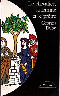 Le chevalier, la femme et le prtre par Georges Duby