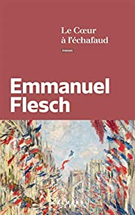 Le coeur  l'chafaud par Emmanuel Flesch