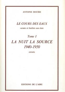 La nuit la source : 1940-1950 : extraits par Antoine Dousse