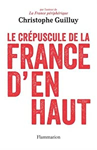 Le crpuscule de la France d'en haut par Christophe Guilluy