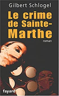 Le crime de Sainte Marthe par Gilbert Schlogel