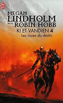 Le cycle de Ki et Vandien, Tome 4 : Les roues du destin par Robin Hobb